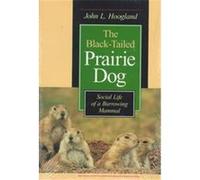 The Black-Tailed Prairie Dog, Wildlife Behavior and Ecology Series John L. Hoogland (Auteur)