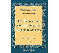 The Black Top Spanish Merino Sheep Register, Vol. 7 (Classic Reprint)