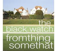 The Black Watch - Fromthing Somethat [Cd] Explicit