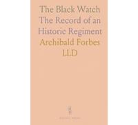 The Black Watch: The Record of an Historic Regiment