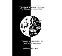 The Black & White Universe: The philosophy of good and bad