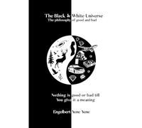 The Black & White Universe: The philosophy of good and bad