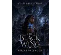 The Black Wing: A Dark Dragon Romantasy of Forbidden Bonds, Hidden Dragon Magic, and a Morally Grey Commander