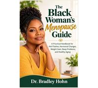 The Black Woman’s Menopause Guide: A Practical Handbook for Hot Flashes, Hormonal Changes, Weight Gain, Sleep Problems, and Healthy Aging