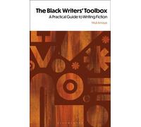 The Black Writers' Toolbox A Practical Guide to Writing Fiction - Dr Muli Amaye - Bloomsbury Academic - ebook (ePub) - Livre