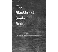 The Blackboard Banter Book: A Teachers Personal Quote Collection