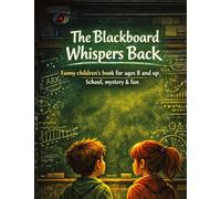 The blackboard whispers back: Funny children's book for ages 8 and up School, mystery & fun