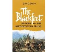 The Blackfeet Raiders on the Northwestern Plains, The Civilization of the American Indian Series John Canfield Ewers (Auteur)
