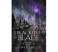 The Blackfire Blade: a thrilling epic fantasy perfect for fans of Scott Lynch and James Islington (Book 2 of the Last Legacy)
