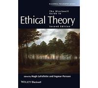 The Blackwell Guide to Ethical Theory