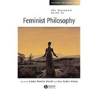 The Blackwell Guide to Feminist Philosophy, Blackwell Philosophy Guides