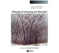 The Blackwell Guide To The Philosophy Of Computing And Information