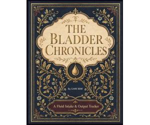 The Bladder Chronicles Funny Fluid Intake & Output Tracker Log Book Daily I&O Record Book for Nurses, CNAs, Nursing Students, Hospitals, Clinics, Home Health & Caregivers 115 pages