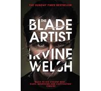 The Blade Artist by Irvine Welsh (2017-04-06)