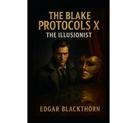 The Blake Protocols X: The Illusionist