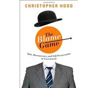 The Blame Game: Spin, Bureaucracy, And Self-Preservation In Government