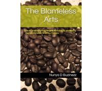 The Blameless Arts: The Art of Blame shifting, Avoiding Accountability and Blaming the Opposite Gender for all Your Problems