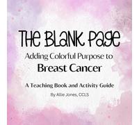 The Blank Page: Adding Colorful Purpose to Breast Cancer: A Teaching Book and Activity Guide