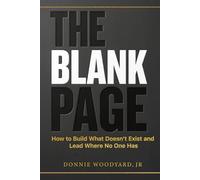 The Blank Page: How to Build What Doesn’t Exist and Lead Where No One Has