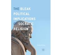 The Bleak Political Implications of Socratic Religion