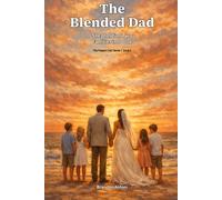 The Blended Dad: Shepherding Two Families into One