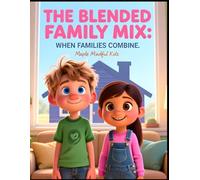 The Blended Family Mix: When Families Combine: A Story About My Space, Our Space: Helping Kids Navigate Step-Siblings, Sharing Parents, and Building New Family Bonds