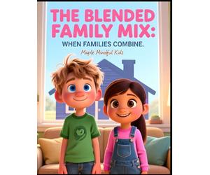 The Blended Family Mix: When Families Combine: A Story About My Space, Our Space: Helping Kids Navigate Step-Siblings, Sharing Parents, and Building New Family Bonds