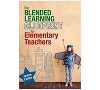 The Blended Learning Blueprint For Elementary Teachers