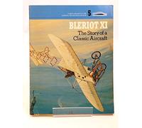 The Bleriot Xi, the Story of a Classic Aircraft
