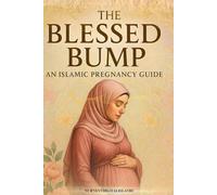 The Blessed Bump: Islamic pregnancy guide: An Uplifting Islamic Guide Through Pregnancy