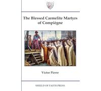 The Blessed Carmelite Martyrs of Compiègne