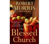 The Blessed Church: The Simple Secret to Growing the Church You Love
