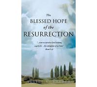 The Blessed Hope Of The Resurrection