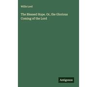 The Blessed Hope. Or, the Glorious Coming of the Lord