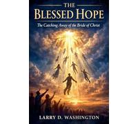 The Blessed Hope (The Catching Away of The Bride of Christ)