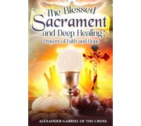 The Blessed Sacrament and Deep Healing: Prayers of Faith and Hope