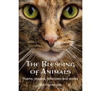 The Blessing of Animals: Poems, prayers, reflections and stories