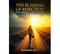 THE BLESSING OF REJECTION: REJECTION IS A DIVINE DIRECTION