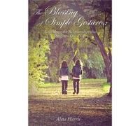 The Blessing of Simple Gestures Nourishing The Relationships That Brighten Our Days - Aleta Harris - Thomas Nelson Inc. - Livre en Anglais Aleta HarrisAleta Harris (Auteur)
