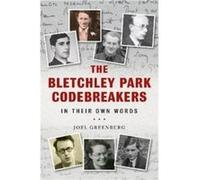 The Bletchley Park Codebreakers in Their Own Words by Joel Greenberg Joel Greenberg (Auteur)