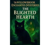 The Blighted Hearth: A Willowbrook Enchanted Mystery - Book Two