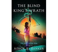 The Blind King's Wrath: Father vs Daughter in a Mahabharata-Inspired Epic Fantasy - Climactic Finale of the Acclaimed Saga