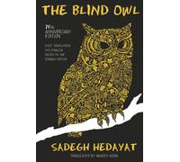 The Blind Owl: Authorized by The Sadegh Hedayat Foundation - First Translation into English Based on the Bombay Edition
