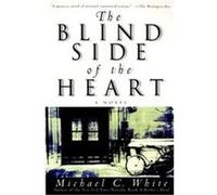 The Blind Side of the Heart Michael C. White (Auteur)