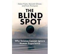 The Blind Spot: Why Science Cannot Ignore Human Experience