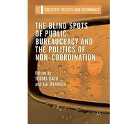 The Blind Spots Of Public Bureaucracy And The Politics Of Non¿Coordination