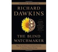 The Blind Watchmaker: Why The Evidence Of Evolution Reveals A Universe Without Design