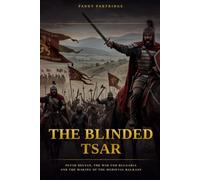 The Blinded Tsar: Petar Delyan, the War for Bulgaria, and the Making of the Medieval Balkans