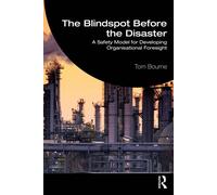 The Blindspot Before the Disaster A Safety Model for Developing Organisational Foresight - Tom Bourne - Routledge - ebook (ePub) - Livre