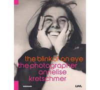 The Blink of an Eye: The Photographer Annelise Kretschmer